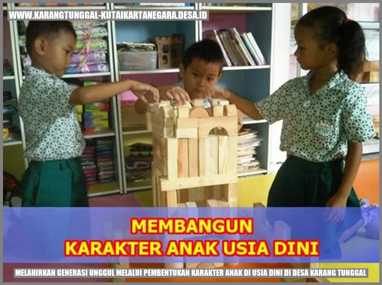 Cara Melahirkan Generasi Unggul melalui Pembentukan Karakter Anak di Usia Dini di Desa Karang Tunggal